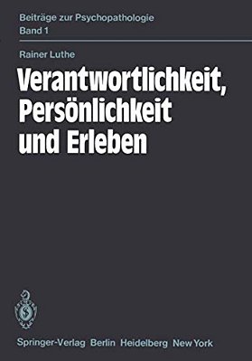 Verantwortlichkeit, Persönlichkeit Und Erleben: Eine Psychiatrische Untersuchung-..