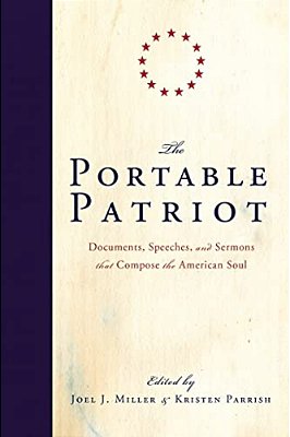 The Portable Patriot: Documents, Speeches, And Sermons That Compose The American Soul-..