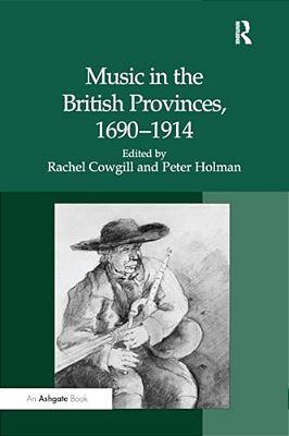 Music In The British Provinces, 1690-1914-..