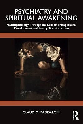 Psychiatry And Spiritual Awakening: Psychopathology Through The Lens Of Transpersonal Development And Energy Transformation-..