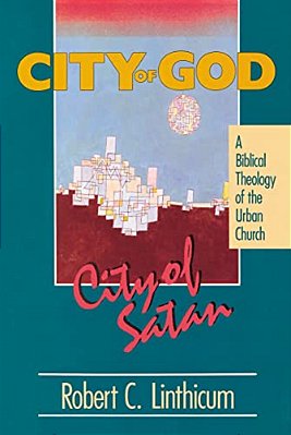 City Of God, City Of Satan: A Biblical Theology Of The Urban City-..