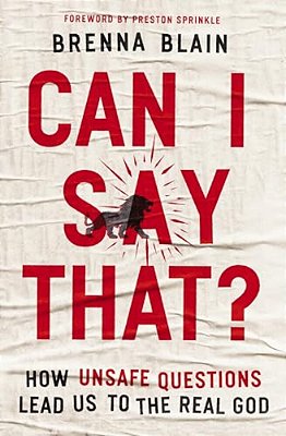 Can I Say That?: How Unsafe Questions Lead US To The Real God-..