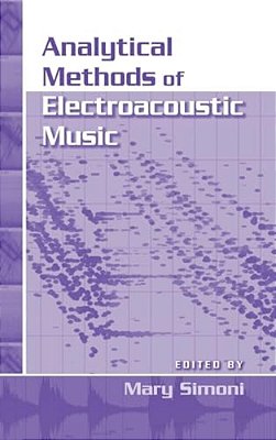 Analytical Methods Of Electroacoustic Music [With Dvd]-..