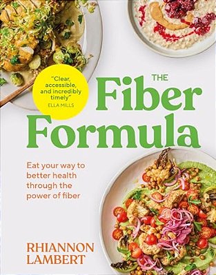 The Fiber Formula: Eat Your Way To Better Health Through The Power Of Fiber-..