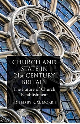 Church And State In 21St Century Britain: The Future Of Church Establishment-..