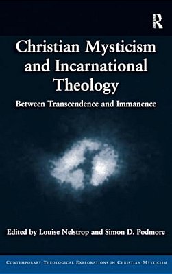 Christian Mysticism And Incarnational Theology: Between Transcendence And Immanence-..
