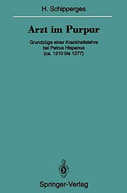 Arzt Im Purpur: Grundzüge Einer Krankheitslehre Bei Petrus Hispanus (Ca. 1210 Bis 1277)-..