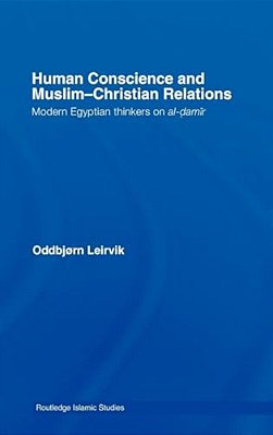 Human Conscience And Muslim-Christian Relations: Modern Egyptian Thinkers On Al-Damir-..