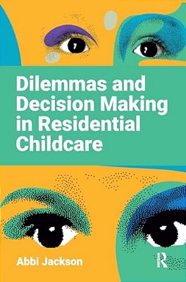 Dilemmas And Decision Making In Residential Childcare-..