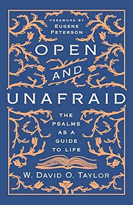 Open And Unafraid: The Psalms As A Guide To Life-..