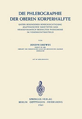 Die Phlebographie Der Oberen Körperhälfte: Unter Besonderer Berücksichtigung Anatomischer Varietäten Und Hämodynamisch Bedingter Phänomene Im Venenkon-..
