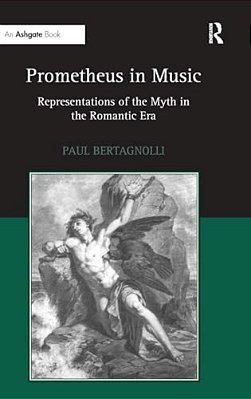 Prometheus In Music: Representations Of The Myth In The Romantic Era-..