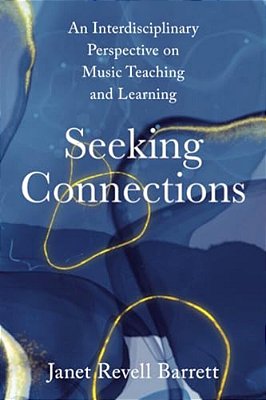 Seeking Connections: An Interdisciplinary Perspective On Music Teaching And Learning-..