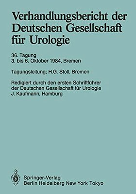 Verhandlungsbericht Der Deutschen Gesellschaft Für Urologie: 36. Tagung 3. Bis 6. Oktober 1984, Bremen-..