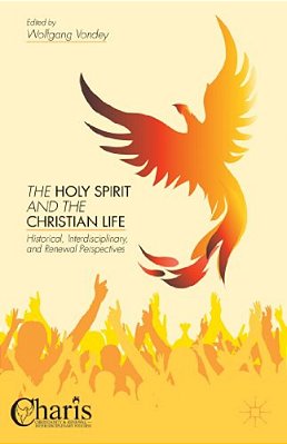 The Holy Spirit And The Christian Life: Historical, Interdisciplinary, And Renewal Perspectives-..