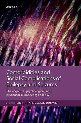Comorbidities And Social Complications Of Epilepsy And Seizures: The Cognitive, Psychological And Psychosocial Impact Of Epilepsy-..