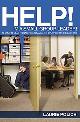 Help! I'm A Small-Group Leader!: 50 Ways To Lead Teenagers Into Animated And Purposeful Discussions-..