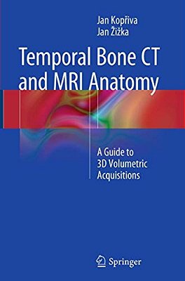 Temporal Bone Ct And Mri Anatomy: A Guide To 3D Volumetric Acquisitions-..