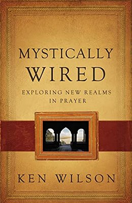 Mystically Wired: Exploring New Realms In Prayer-..