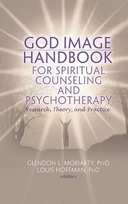 God Image Handbook For Spiritual Counseling And Psychotherapy: Research, Theory, And Practice-..