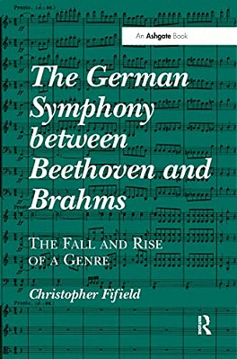 The German Symphony Between Beethoven And Brahms: The Fall And Rise Of A Genre-..