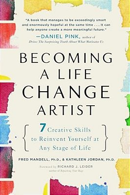 Becoming A Life Change Artist: 7 Creative Skills To Reinvent Yourself At Any Stage Of Life-..