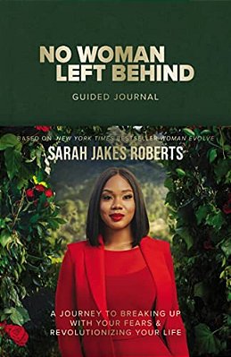 No Woman Left Behind Guided Journal: A Journey To Breaking Up With Your Fears And Revolutionizing Your Life (A Woman Evolve Experience)-..