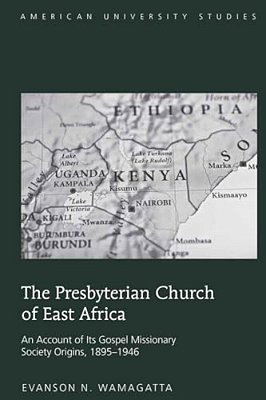The Presbyterian Church Of East Africa: An Account Of Its Gospel Missionary Society Origins, 1895-1946-..