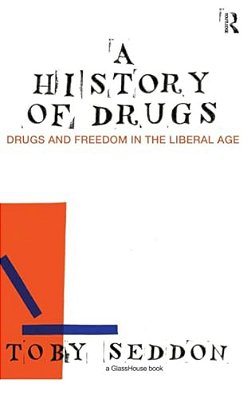 A History Of Drugs: Drugs And Freedom In The Liberal Age-..