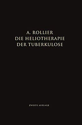 Die Heliotherapie Der Tuberkulose: Mit Besonderer Berücksichtigung Ihrer Chirurgischen Formen-..