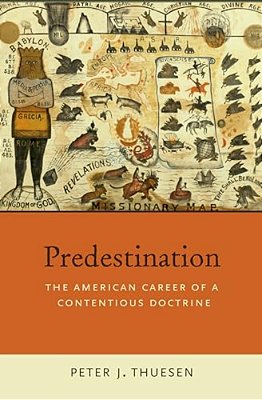 Predestination: The American Career Of A Contentious Doctrine-..