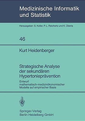 Strategische Analyse Der Sekundären Hypertonieprävention: Entwurf Mathematisch-Medizinökonomischer Modelle Auf Empirischer Basis-..