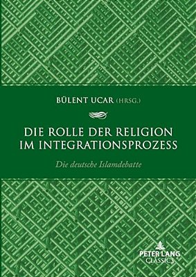 Die Rolle Der Religion Im Integrationsprozess: Die Deutsche Islamdebatte-..