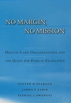 No Margin, No Mission: Health Care Organizations And The Quest For Ethical Excellence-..
