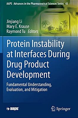 Protein Instability At Interfaces During Drug Product Development: Fundamental Understanding, Evaluation, And Mitigation-..