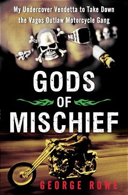 Gods Of Mischief: My Undercover Vendetta To Take Down The Vagos Outlaw Motorcycle Gang-..