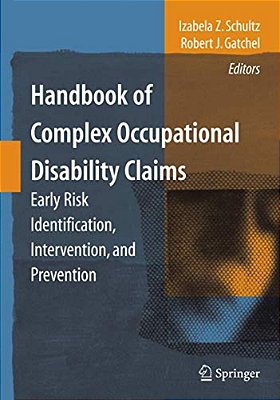 Handbook Of Complex Occupational Disability Claims: Early Risk Identification, Intervention, And Prevention-..