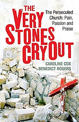 The Very Stones Cry Out: The Persecuted Church: Pain, Passion And Praise-..