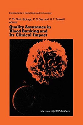 Quality Assurance In Blood Banking And Its Clinical Impact: Proceedings Of The Seventh Annual Symposium On Blood Transfusion, Groningen 1982, Organize-..