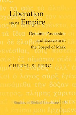 Liberation From Empire: Demonic Possession And Exorcism In The Gospel Of Mark-..