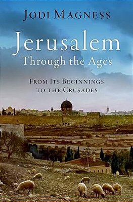 Jerusalem Through The Ages: From Its Beginnings To The Crusades-..