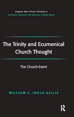 The Trinity And Ecumenical Church Thought: The Church-Event-..