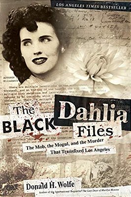 The Black Dahlia Files: The Mob, The Mogul, And The Murder That Transfixed Los Angeles-..