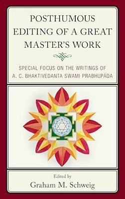 Posthumous Editing Of A Great Master's Work: Special Focus On The Writings Of A. C. Bhaktivedanta Swami Prabhupada-..