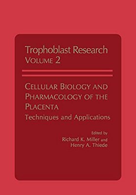 Cellular Biology And Pharmacology Of The Placenta: Techniques And Applications-..
