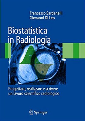 Biostatistica In Radiologia: Progettare, Realizzare E Scrivere Un Lavoro Scientifico Radiologico-..