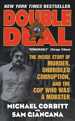 Double Deal: The Inside Story Of Murder, Unbridled Corruption, And The Cop Who Was A Mobster-..