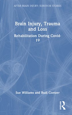 Brain Injury, Trauma And Loss: Rehabilitation During Covid-19-..