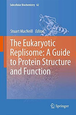 The Eukaryotic Replisome: A Guide To Protein Structure And Function-..