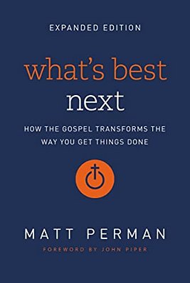 What's Best Next: How The Gospel Transforms The Way You Get Things Done-..